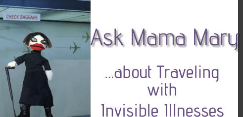 Ask Mama Mary about Traveling  with Invisible Illnesses